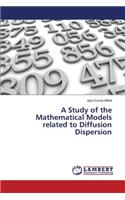 Study of the Mathematical Models related to Diffusion Dispersion