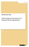 Positive Employee Recruitment and Retention Vital for Organizations