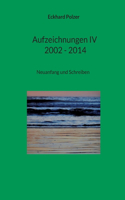 Aufzeichnungen IV; 2002 - 2014