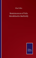 Reminiscences of Felix Mendelssohn-Bartholdy