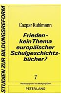 Frieden - kein Thema europaeischer Schulgeschichtsbuecher?