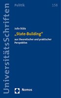 State-Building Aus Theoretischer Und Praktischer Perspektive