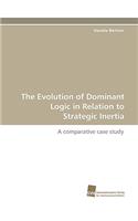 Evolution of Dominant Logic in Relation to Strategic Inertia