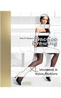 Practice Drawing - XL Workbook 3: Nylon Fashion