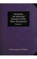 Sermons on Selected Lessons of the New Testament Volume 1