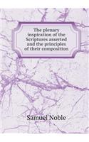 The Plenary Inspiration of the Scriptures Asserted and the Principles of Their Composition