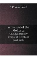 A Manual of the Mollusca Or, a Rudimentary Treatise of Recent and Fossil Shells