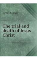 The trial and death of Jesus Christ: (English)
