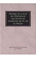 Abrége du cours de littérature ancienne et moderne de M. de la Harpe