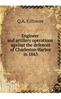 Engineer and artillery operations against the defences of Charleston Harbor in 1863