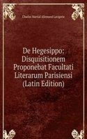 De Hegesippo: Disquisitionem Proponebat Facultati Literarum Parisiensi (Latin Edition)