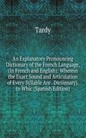Explanatory Pronouncing Dictionary of the French Language, (In French and English): Wherein the Exact Sound and Articulation of Every Syllable Are . Dictionary). to Whic (Spanish Edition)