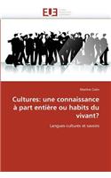 Cultures: Une Connaissance a Part Entiere Ou Habits Du Vivant?