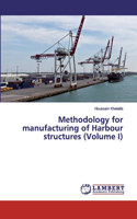 Methodology for manufacturing of Harbour structures (Volume I)