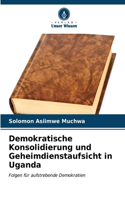 Demokratische Konsolidierung und Geheimdienstaufsicht in Uganda