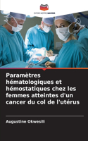 Paramètres hématologiques et hémostatiques chez les femmes atteintes d'un cancer du col de l'utérus