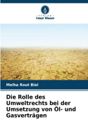Rolle des Umweltrechts bei der Umsetzung von Öl- und Gasverträgen