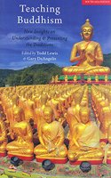 Teaching Buddhism: New Insights on Understanding and Presenting the Traditions