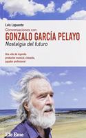 Conversaciones con Gonzalo Garcia Pelayo. Nostalgia del futuro