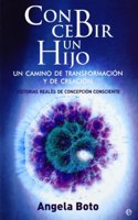 Concebir un hijo : un camino de transformacion y de creacion : historias reales de concepcion consciente