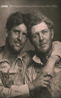 Loving: A Photographic History of Men in Love 1850s-1950s(Loving)