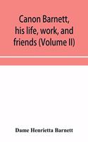 Canon Barnett, his life, work, and friends (Volume II)