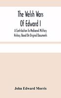 The Welsh Wars Of Edward I