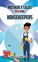 Motherly Talks With Young Housekeepers Mrs. H. W. Beecher
