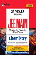 Arihant 23 Years 2024-2002 JEE Main Chapterwise - Topicwise Solved Papers Chemistry