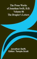 Prose Works of Jonathan Swift, D.D. - Volume 06; The Drapier's Letters