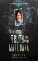 Dangerous Truth about Today's Marijuana