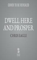 Dwell Here and Prosper