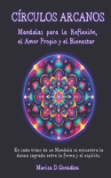 Círculos Arcanos: Mandalas para la Reflexión, el Amor Propio y el Bienestar.