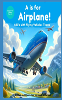 A is for Airplane: ABC's with Flying Vehicle Theme