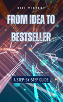 From Idea to Bestseller: A Step-by-Step Guide