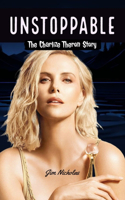 Unstoppable: The Charlize Theron Story