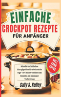 Einfache Crockpot-Rezepte Für Anfänger: Schnelle und mühelose Eintopfgerichte für arbeitsreiche Tage - 50+ leckere Gerichte zum Genießen mit minimaler Vorbereitung Vollfarbfotos