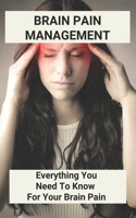 Brain Pain Management: Everything You Need To Know For Your Brain Pain: Brain Training For Pain Management