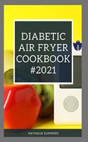 Diabetic Air Fryer Cookbook #2021: For a Healthy and Carefree Life. 101+ Easy and Healthy Fried Food Recipes Only Low Salt and Low Sugar from Breakfast to Dinner