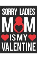 Sorry Ladies Mom Is My Valentine
