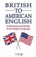 British to American English: A Dictionary and Guide to the English Language