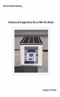 Visions & Imaginaires De La Mer Du Nord: Images & Textes(Mer Du Nord)