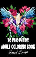 30 Flower Designs: An Adult Coloring Book with Bouquets, Wreaths, Swirls, Patterns, Decorations, Inspirational Designs, and Much More!