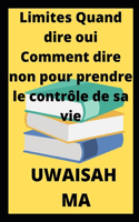 Limites Quand dire oui Comment dire non pour prendre le contrôle de sa vie