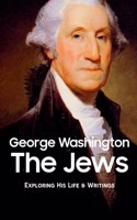 George Washington The Jews: Exploring His Life & Writings