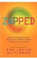 Zapped: Why Your Cell Phone Shouldn't Be Your Alarm Clock and 1,268 Ways to Outsmart the Hazards of Electronic Pollution