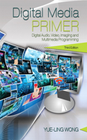 Digital Media Primer: Digital Audio, Video, Imaging and Multimedia Programming