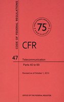 Code of Federal Regulations, Title 47, Telecommunication, PT. 40-69, Revised as of October 1, 2013