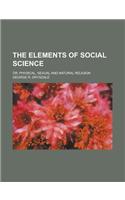 The Elements of Social Science; Or, Physical, Sexual and Natural Religion