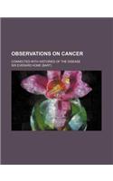 Observations on Cancer; Connected with Histories of the Disease